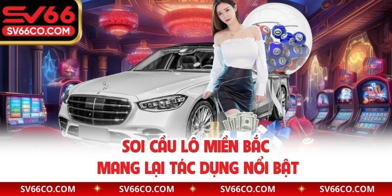 Soi cầu lô miền Bắc mang lại tác dụng nổi bật