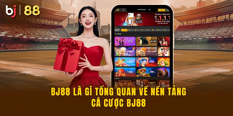 BJ88 Là Gì Tổng Quan Về Nền Tảng Cá Cược BJ88
